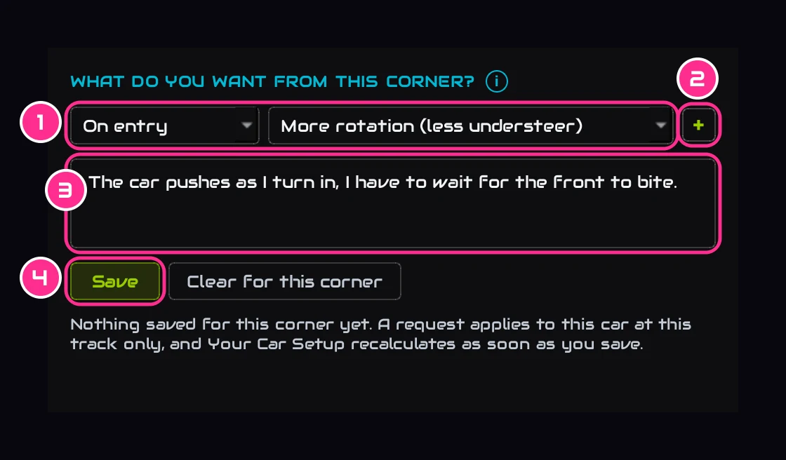 What do you want from this corner: On entry, More rotation (less understeer), your own words, and Save