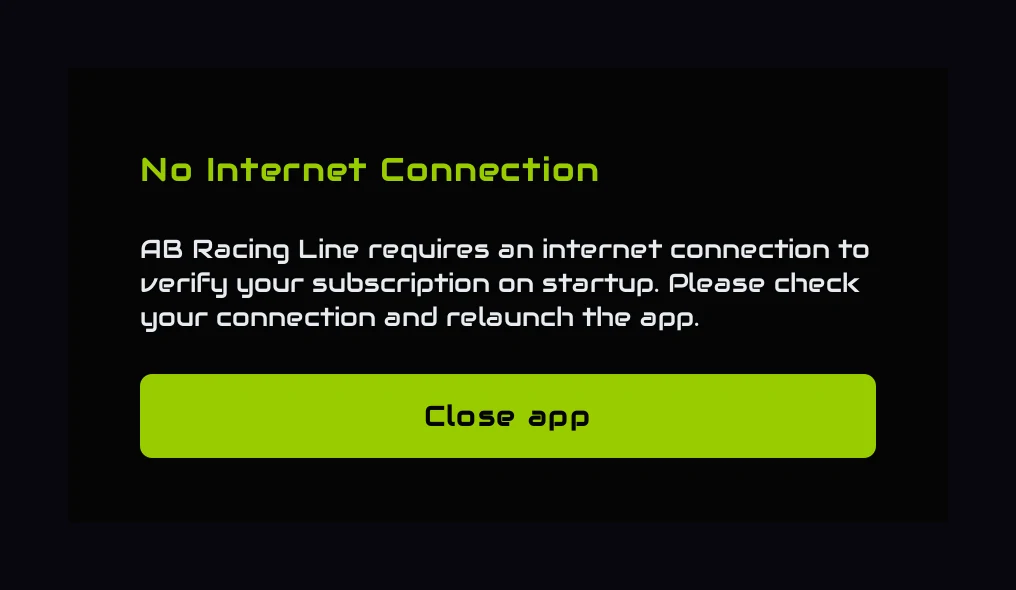 No Internet Connection: the app needs a connection to check your subscription when it starts